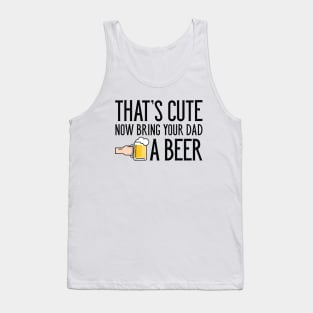 Bring Your Dad A Beer Tank Top